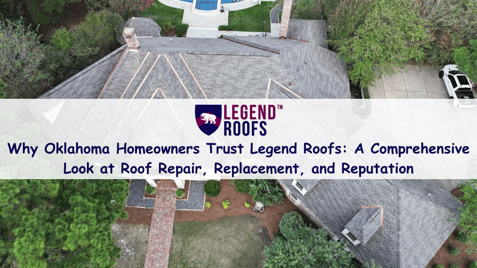 Why-Oklahoma-Homeowners-Trust-Legend-Roofs